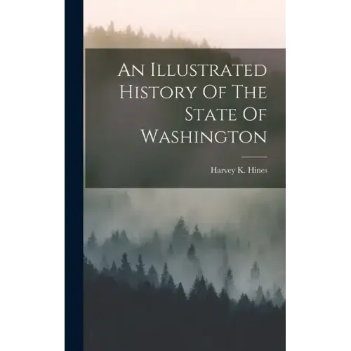 An Illustrated History Of The State Of Washington