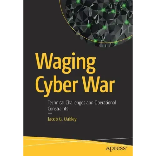 Waging Cyber War: Technical Challenges and Operational Constraints