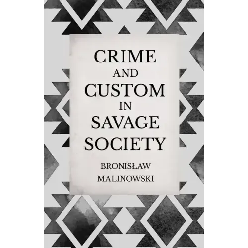 Crime and Custom in Savage Society: An Anthropological Study of Savagery