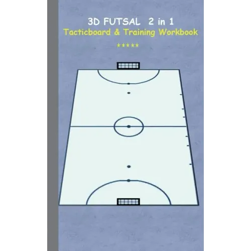 3D Futsal 2 in 1 Tacticboard and Training Book: Tactics/strategies/drills for trainer/coaches, notebook, training, exercise, exercises, drills, practi