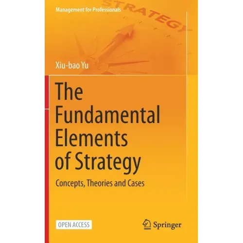The Fundamental Elements of Strategy: Concepts, Theories and Cases