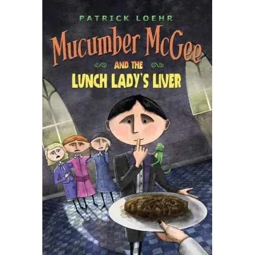 Mucumber McGee and the Lunch Lady's Liver