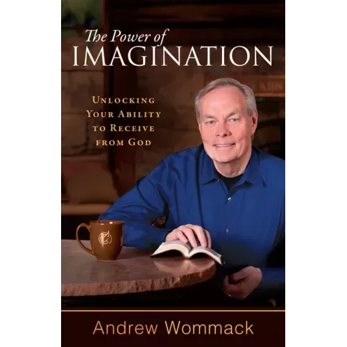 The Power of Imagination: Unlocking Your Ability to Receive from God