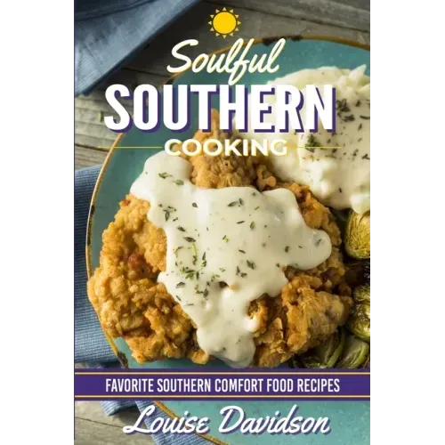 Soulful Southern Cooking: Favorite Southern Comfort Food Recipes