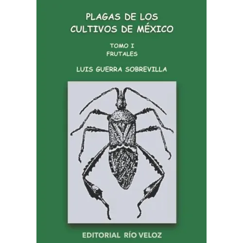 Plagas de Los Cultivos de México: Tomo I. Frutales