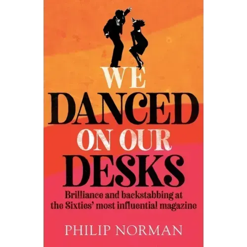 We Danced On Our Desks: Brilliance and backstabbing at the Sixties' most influential magazine