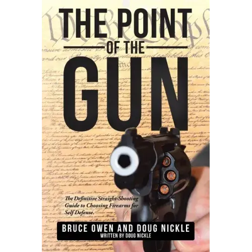 The Point of the Gun: The Definitive Straight-Shooting Guide to Choosing Firearms for Self Defense.