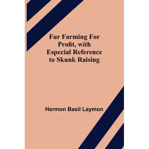 Fur Farming for Profit, with Especial Reference to Skunk Raising