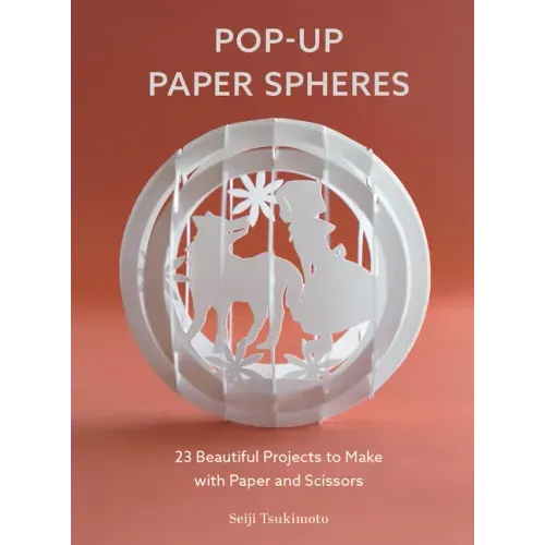 Pop-Up Paper Spheres: 23 Beautiful Projects to Make with Paper and Scissors