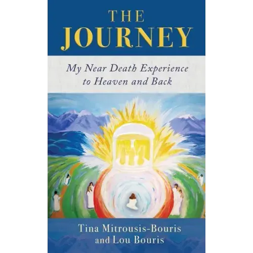 The Journey: My Near Death Experience to Heaven and Back