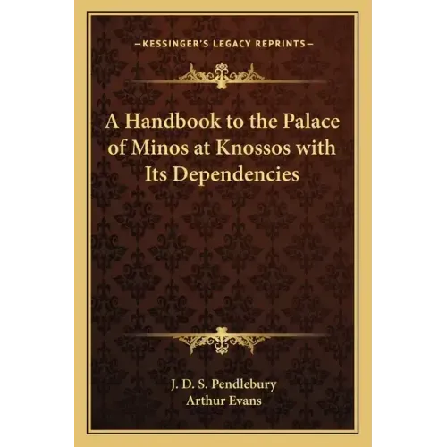A Handbook to the Palace of Minos at Knossos with Its Dependencies