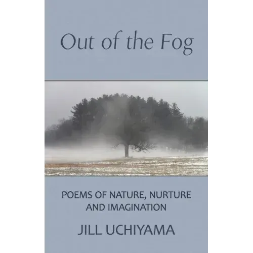 Out of the Fog: Poems of Nature, Nurture and Imagination
