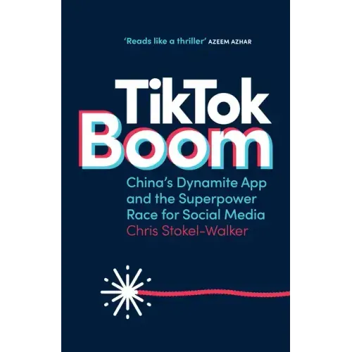 TikTok Boom: China's Dynamite App and the Superpower Race for Social Media