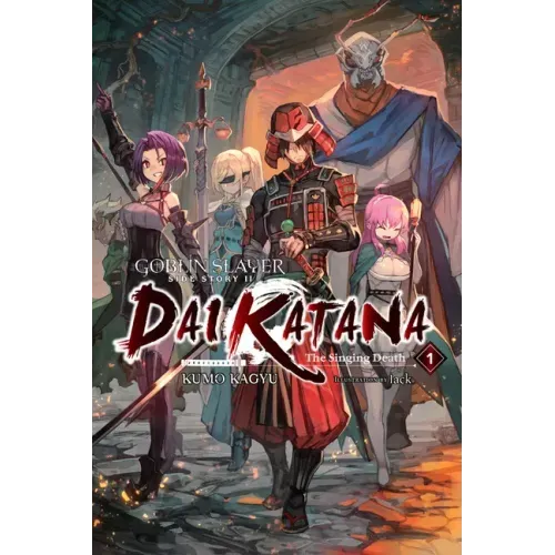 Goblin Slayer Side Story II: Dai Katana, Vol. 1 (Light Novel): The Singing Death Volume 1
