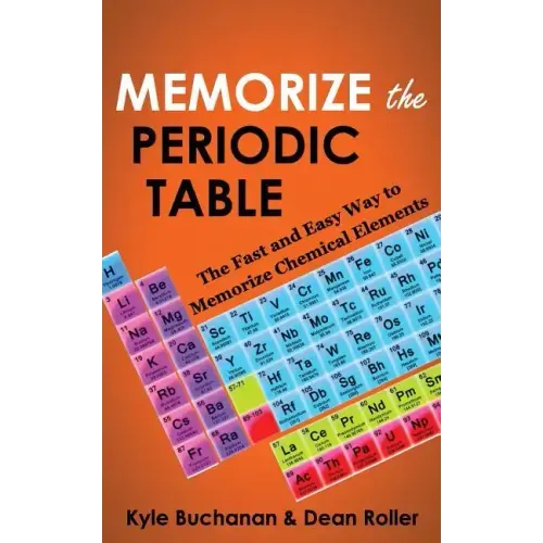 Memorize the Periodic Table: The Fast and Easy Way to Memorize Chemical Elements