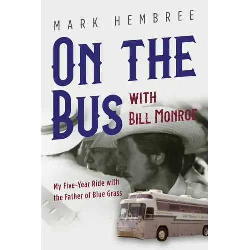 On the Bus with Bill Monroe: My Five-Year Ride with the Father of Blue Grass