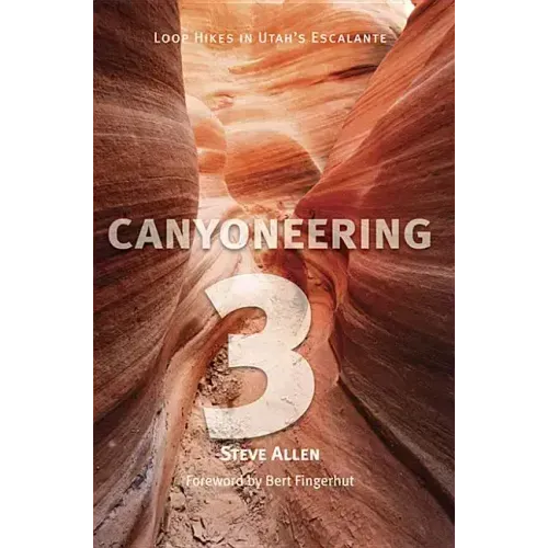 Canyoneering 3: Loop Hikes in Utah's Escalante