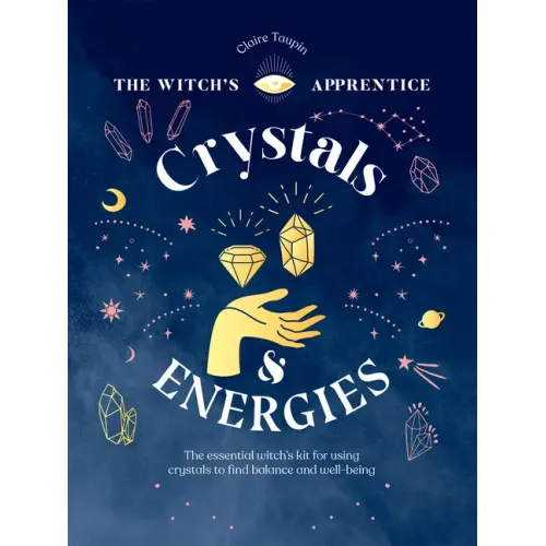 Crystals and Energies: The Essential Witch's Kit for Using Crystals to Find Balance and Well-Being