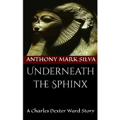 Underneath the Sphinx: A Charles Dexter Ward Story