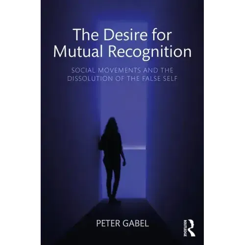 The Desire for Mutual Recognition: Social Movements and the Dissolution of the False Self