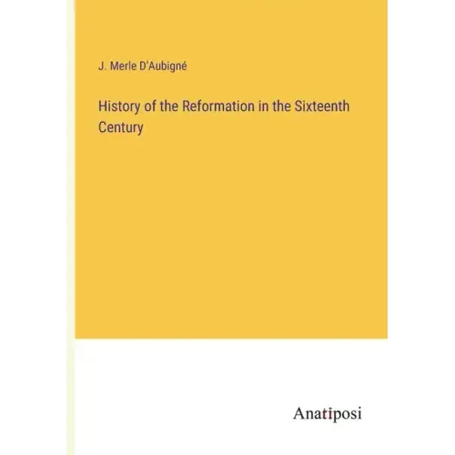 History of the Reformation in the Sixteenth Century
