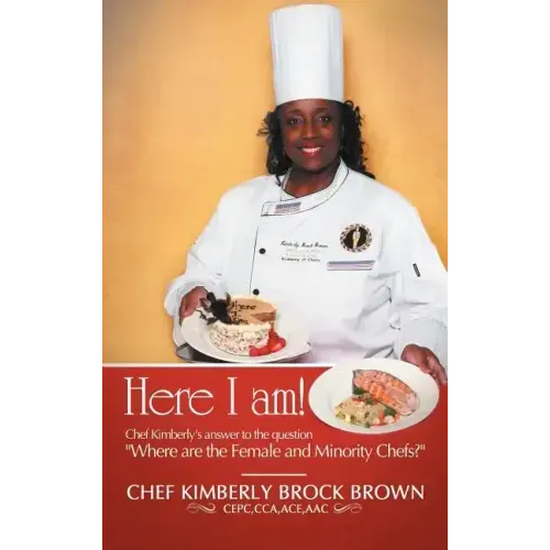 Here I Am!: Chef Kimberly's Answer to the Question Where Are the Female and Minority Chefs?