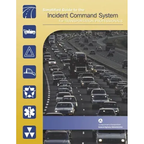 Simplified Guide to the Incident Command System for Transportation Professionals