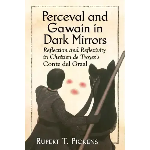 Perceval and Gawain in Dark Mirrors: Reflection and Reflexivity in Chretien de Troyes's Conte del Graal