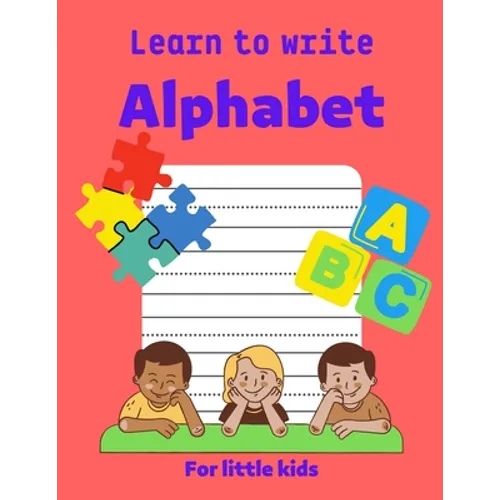 Learn to write Alphabet: Practice for kids to write all alphabet letters: white paper, 8.5-11