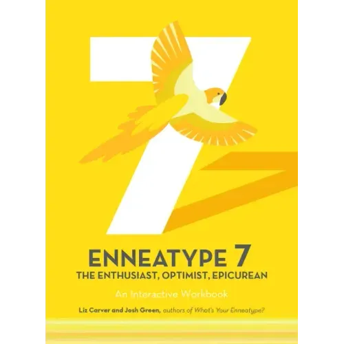 Enneatype 7: The Enthusiast, Optimist, Epicurean: An Interactive Workbook