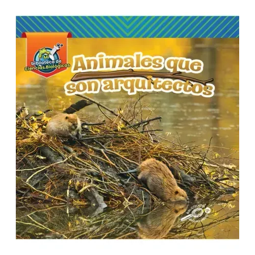 Animales Que Son Arquitectos: Animal Architects