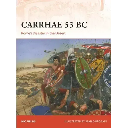 Carrhae 53 BC: Rome's Disaster in the Desert