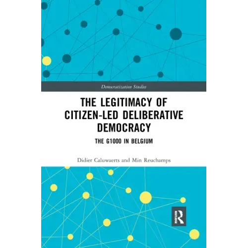 The Legitimacy of Citizen-Led Deliberative Democracy: The G1000 in Belgium