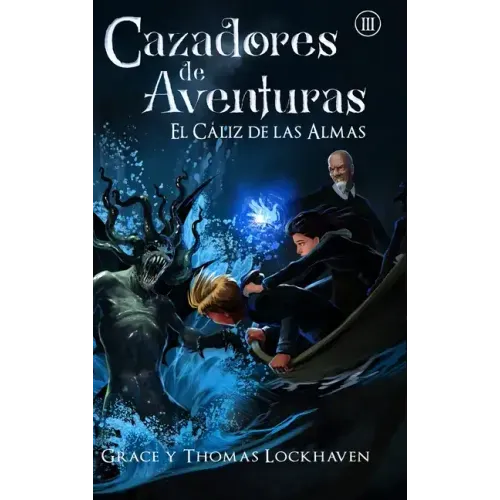 El Cáliz de las Almas (Libro 3): Cazadores de Aventuras - Quest Chasers: The Chalice of Souls (Spanish Edition)