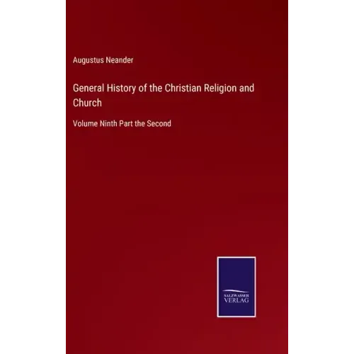 General History of the Christian Religion and Church: Volume Ninth Part the Second