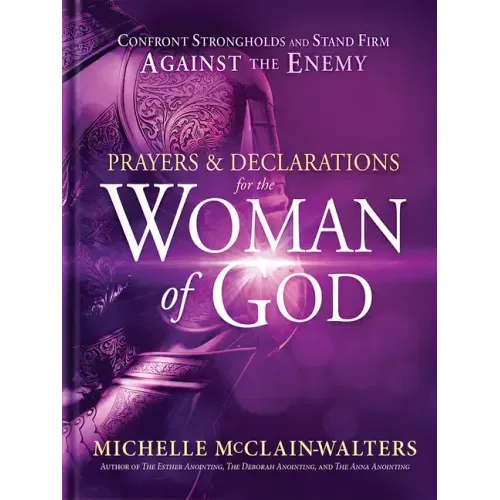 Prayers and Declarations for the Woman of God: Confront Strongholds and Stand Firm Against the Enemy