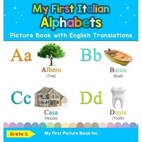 My First Italian Alphabets Picture Book with English Translations: Bilingual Early Learning & Easy Teaching Italian Books for Kids