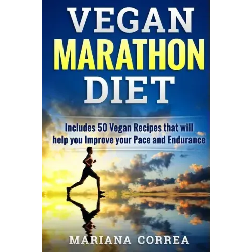 VEGAN MARATHON Diet: Includes 50 Vegan Recipes that will help you Improve your Pace and Endurance