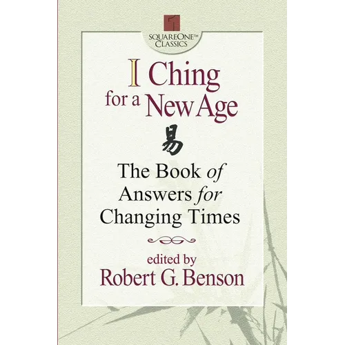 I Ching for a New Age: The Book of Answers for Changing Times