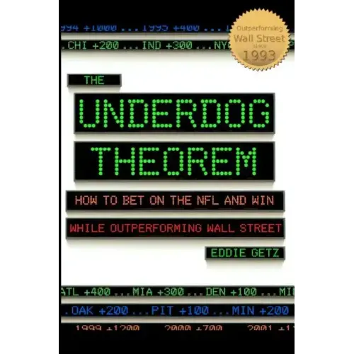 The Underdog Theorem: How To Bet On The Nfl And Win While Outperforming Wall Street