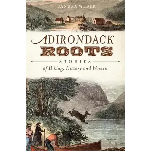 Adirondack Roots: Stories of Hiking, History and Women