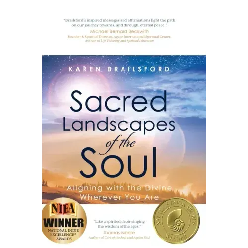 Sacred Landscapes of the Soul: Aligning with the Divine Wherever You Are