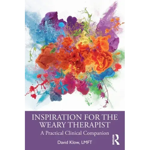 Inspiration for the Weary Therapist: A Practical Clinical Companion