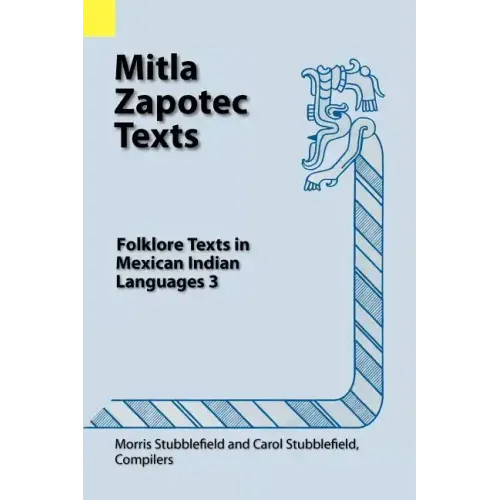 Mitla Zapotec Texts: Folklore Texts in Mexican Indian Languages 3