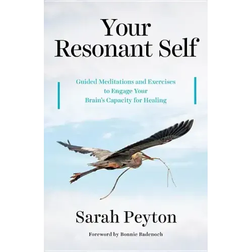 Your Resonant Self: Guided Meditations and Exercises to Engage Your Brain's Capacity for Healing