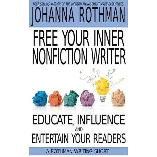 Free Your Inner Nonfiction Writer: Educate, Influence and Entertain Your Readers