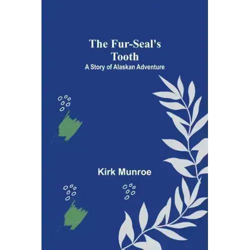 The Fur-Seal's Tooth: A Story of Alaskan Adventure