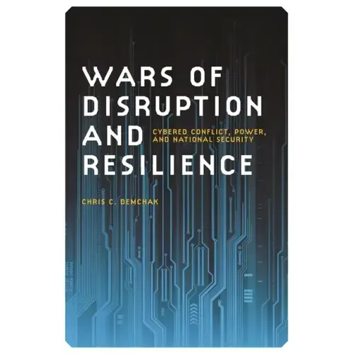 Wars of Disruption and Resilience: Cybered Conflict, Power, and National Security