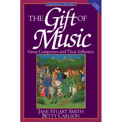 The Gift of Music: Great Composers and Their Influence (Expanded and Revised, 3rd Edition)