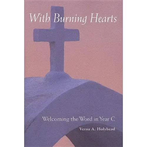 Welcoming the Word in Year C: With Burning Hearts